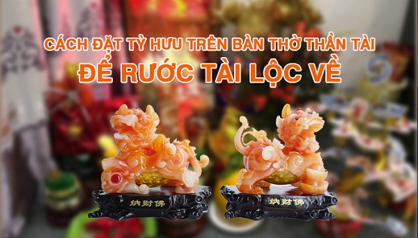 Cách đặt ông cóc và tỳ hưu bàn thờ thần tài thu hút tài lộc 